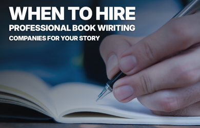 When to Hire Professional Book Writing Companies for Your Story