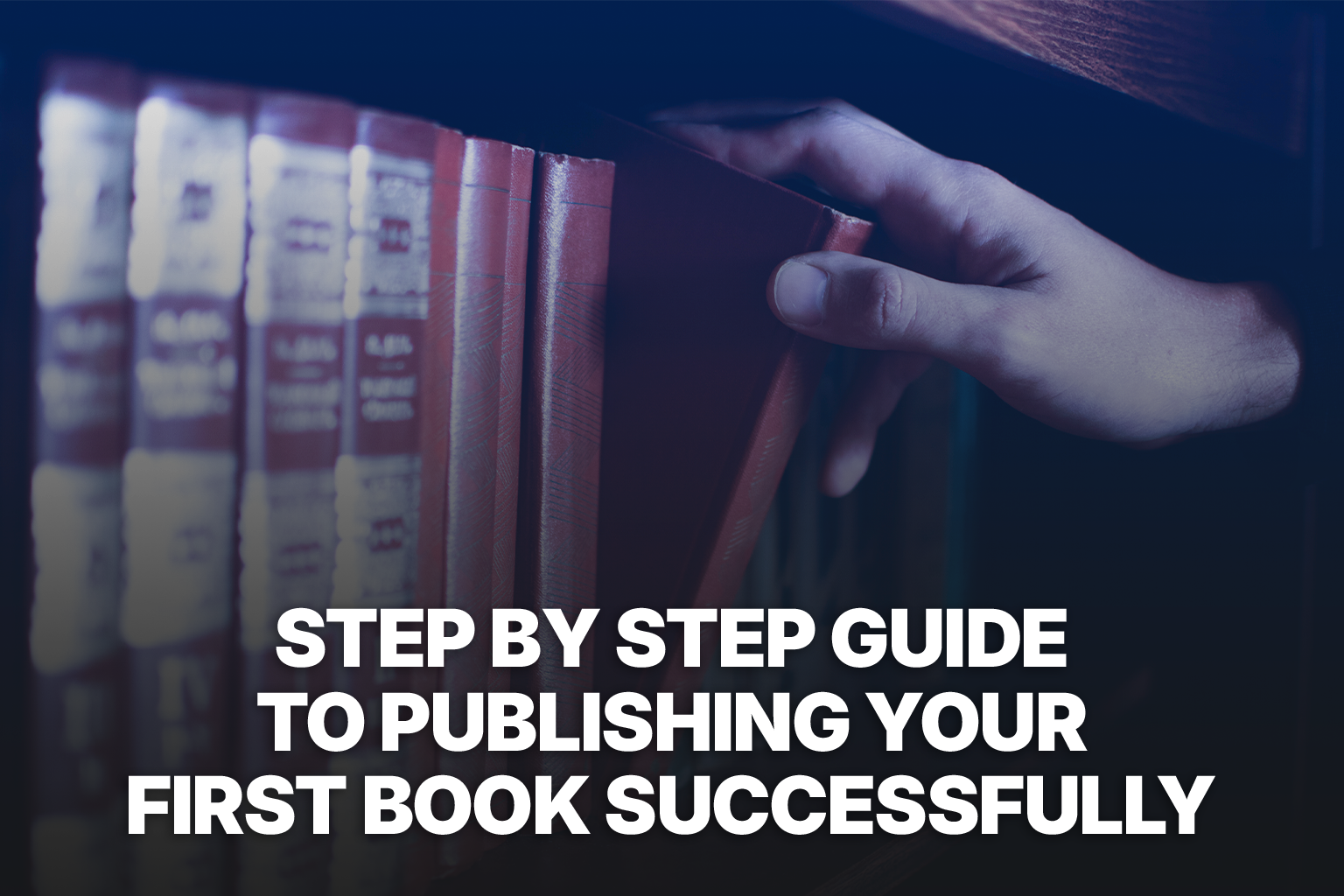 Step by Step Guide to Publishing Your First Book Successfully