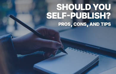 Should You Self-Publish? Pros, Cons, and Tips