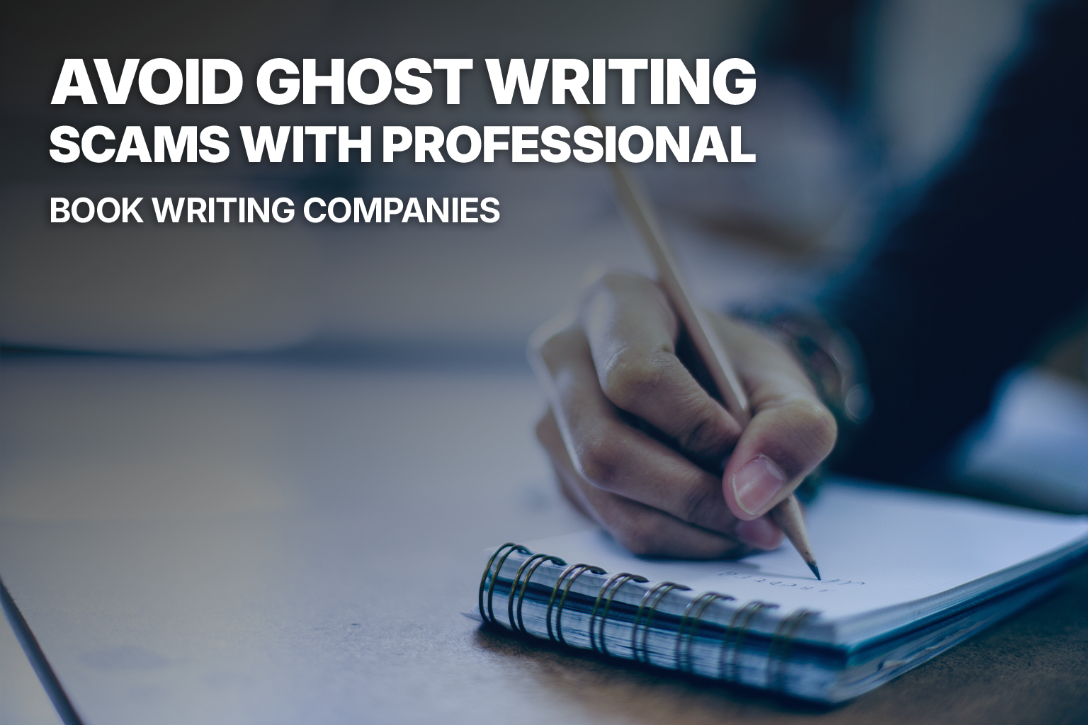 Avoid Ghostwriting Scams with Professional Book Writing Companies