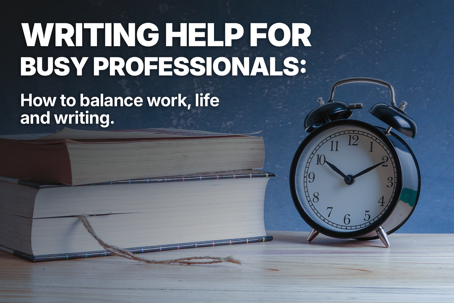 Writing help for busy professionals