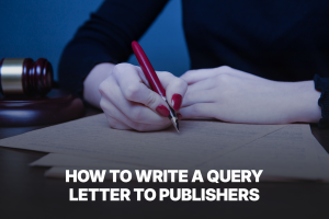 How to Write a Query Letter to Publishers