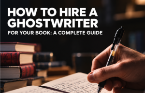 How to Hire a Ghostwriter for Your Book